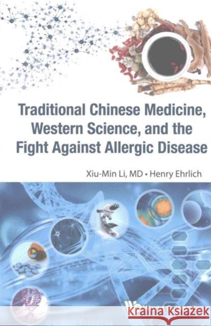 Traditional Chinese Medicine, Western Science, and the Fight Against Allergic Disease Xiu-Min Li Henry Ehrlich Xiumin Li 9789814733694 World Scientific Publishing Company - książka