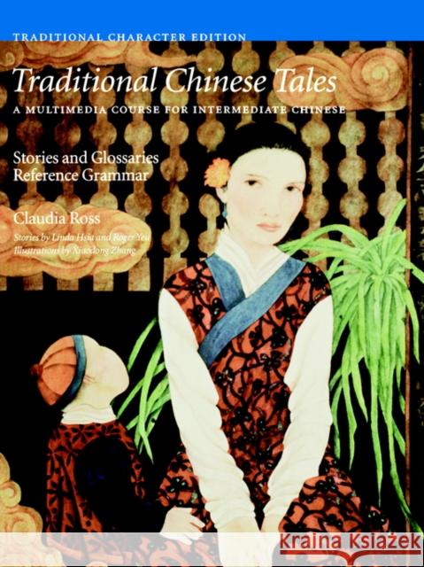Traditional Chinese Tales: A Course for Intermediate Chinese: Stories and Glossaries with Reference Grammar (Traditional Characters) Ross, Claudia 9780887102073 Yale University Press - książka