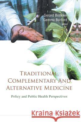 Traditional, Complementary and Alternative Medicine: Policy and Public Health Perspectives Fredi Kronenberg Gerard Bodeker Gemma Burford 9781911299691 Imperial College Press - książka