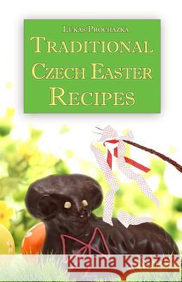 Traditional Czech Easter Recipes Lukas Prochazka 9781545215197 Createspace Independent Publishing Platform - książka