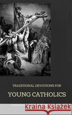 Traditional Devotions for Young Catholics: A Prayer Book M. Zapp 9781503371644 Createspace - książka