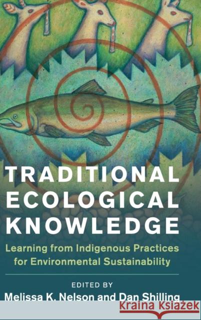 Traditional Ecological Knowledge: Learning from Indigenous Practices for Environmental Sustainability Melissa K. Nelson Daniel Shilling 9781108428569 Cambridge University Press - książka