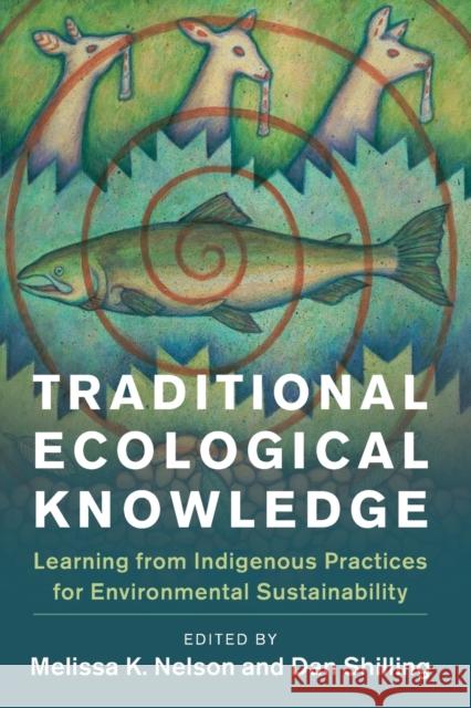 Traditional Ecological Knowledge: Learning from Indigenous Practices for Environmental Sustainability Melissa K. Nelson Daniel Shilling 9781108450447 Cambridge University Press - książka
