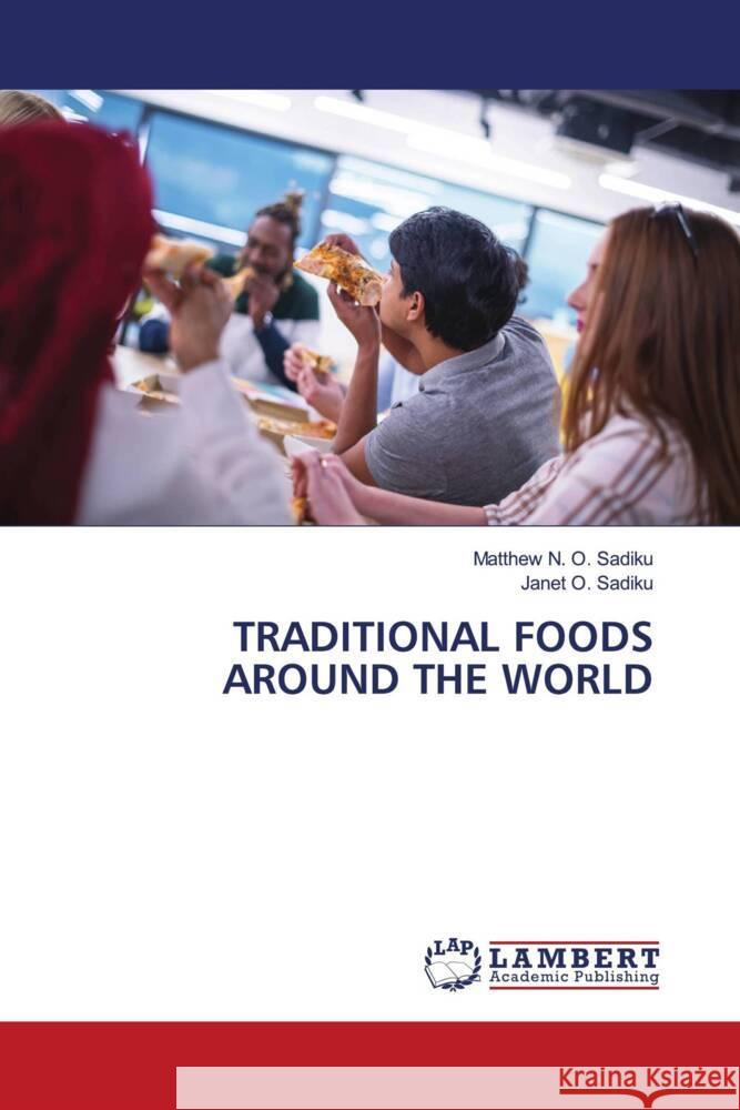 TRADITIONAL FOODS AROUND THE WORLD Sadiku, Matthew N. O., SADIKU, JANET O. 9786206180494 LAP Lambert Academic Publishing - książka
