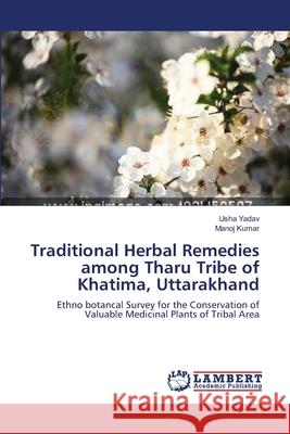 Traditional Herbal Remedies among Tharu Tribe of Khatima, Uttarakhand Yadav, Usha 9783659396250 LAP Lambert Academic Publishing - książka