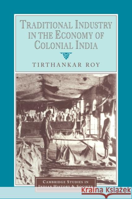 Traditional Industry in the Economy of Colonial India Tirthankar Roy Christopher Alan Bayly Rajnarayan Chandavarkar 9780521033053 Cambridge University Press - książka