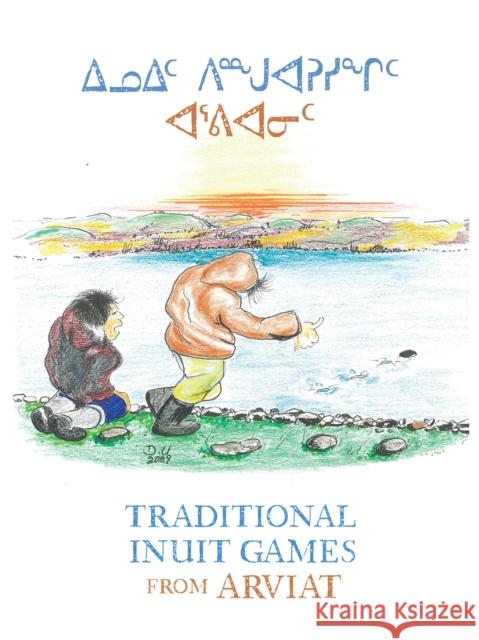 Traditional Inuit Games from Arviat: English Edition Donald Uluadluak 9781774507957 Inhabit Education Books Inc. - książka