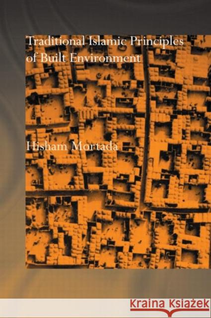 Traditional Islamic Principles of Built Environment Hisham Mortada   9780415515061 Routledge - książka