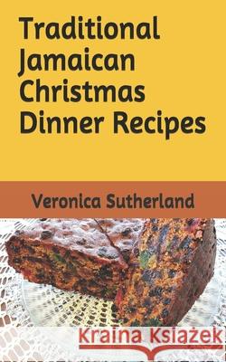 Traditional Jamaican Christmas Dinner Recipes Veronica V. Sutherland 9781494480356 Createspace - książka