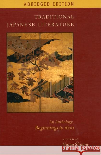 Traditional Japanese Literature: An Anthology, Beginnings to 1600, Abridged Edition Shirane, Haruo 9780231157315 Columbia University Press - książka