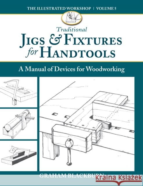 Traditional Jigs & Fixtures for Handtools: A Manual of Devices for Woodworking Blackburn, Graham 9781950934690 Cedar Lane Press - książka