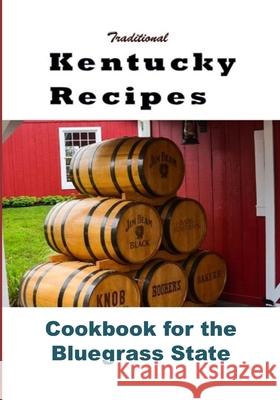 Traditional Kentucky Recipes: Cookbook for the Bluegrass State Laura Sommers 9781539910152 Createspace Independent Publishing Platform - książka