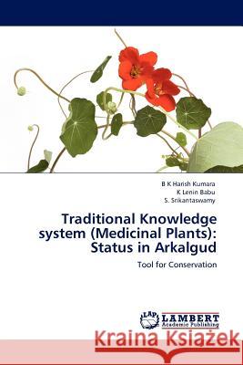 Traditional Knowledge System (Medicinal Plants): Status in Arkalgud Kumara, B. K. Harish 9783845424286 LAP Lambert Academic Publishing AG & Co KG - książka