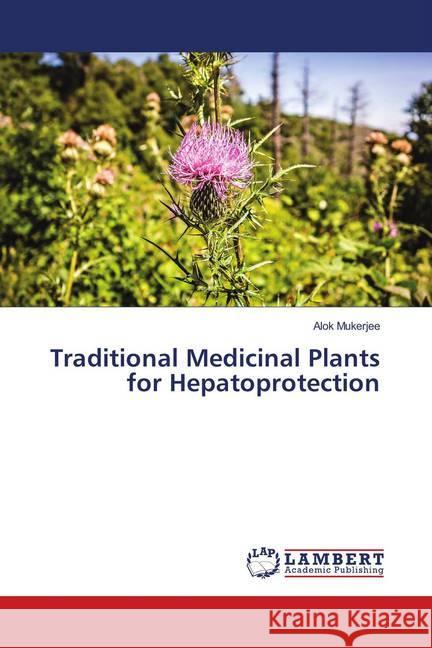 Traditional Medicinal Plants for Hepatoprotection Mukerjee, Alok 9783659779961 LAP Lambert Academic Publishing - książka