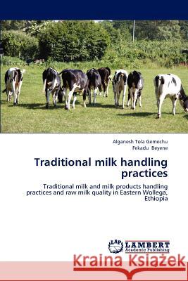 Traditional milk handling practices Gemechu, Alganesh Tola 9783848435739 LAP Lambert Academic Publishing - książka