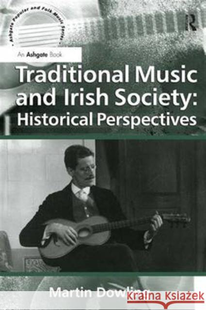 Traditional Music and Irish Society: Historical Perspectives Martin Dowling Professor Derek B. Scott Stan Hawkins 9781472460981 Ashgate Publishing Limited - książka