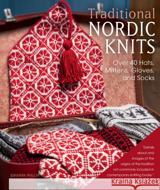 Traditional Nordic Knits: Over 40 Hats, Mittens, Gloves, and Socks Johanna Wallin 9781646011315 Trafalgar Square Books - książka