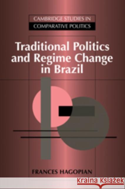 Traditional Politics and Regime Change in Brazil Frances Hagopian Peter Lange Robert H. Bates 9780521414296 Cambridge University Press - książka