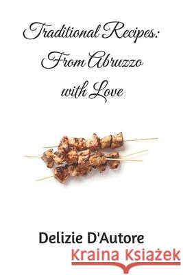 Traditional Recipes: From Abruzzo with Love Delizie D'Autore 9798326255013 Independently Published - książka