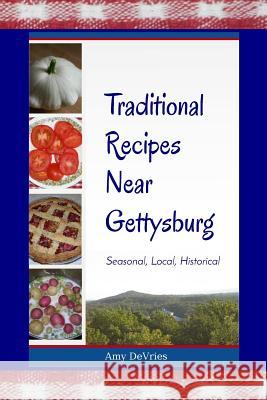 Traditional Recipes Near Gettysburg: Seasonal, Local, Historical Amy DeVries 9781548499273 Createspace Independent Publishing Platform - książka