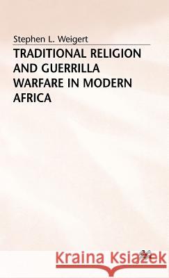 Traditional Religion and Guerrilla Warfare in Modern Africa Stephen L. Weigert 9780333637982 PALGRAVE MACMILLAN - książka