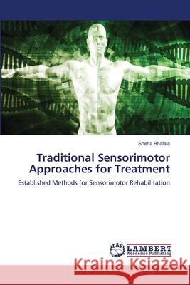 Traditional Sensorimotor Approaches for Treatment Bhalala, Sneha 9786208438036 LAP Lambert Academic Publishing - książka