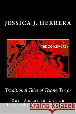 Traditional Tales of Tejano Terror: San Antonio Urban Legends Then and Now Jessica J. Herrera 9781518714672 Createspace - książka