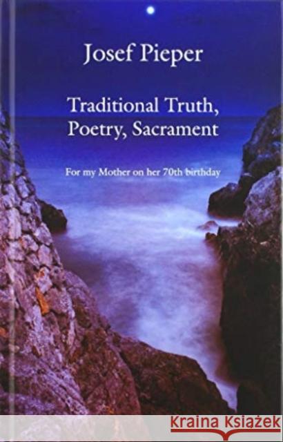Traditional Truth, Poetry, Sacrament: For My Mother, on Her 70th Birthday Josef Pieper Dan Farrelly 9781587318870 St. Augustine's Press - książka