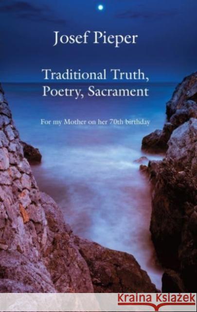 Traditional Truth, Poetry, Sacrament: For My Mother, on Her 70th Birthday Josef Pieper Dan Farrelly 9781587318887 St. Augustine's Press - książka