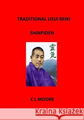 Traditional Usui Reiki - Shinpiden C. L. Moore 9781291951455 Lulu.com - książka
