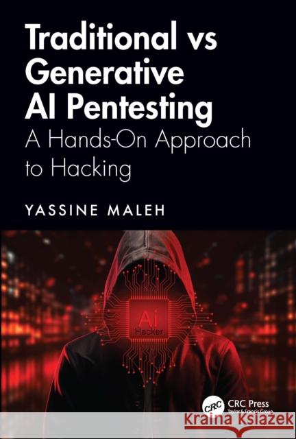 Traditional vs Generative AI Pentesting: A Hands-On Approach to Hacking Yassine (National School of Applied Sciences) Maleh 9781041073994 CRC Press - książka