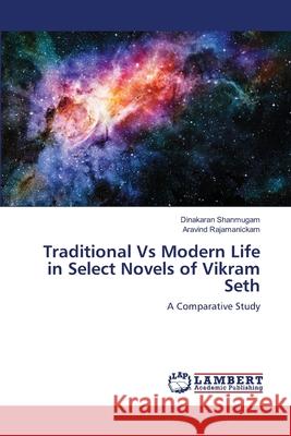 Traditional Vs Modern Life in Select Novels of Vikram Seth Shanmugam, Dinakaran 9786139854059 LAP Lambert Academic Publishing - książka