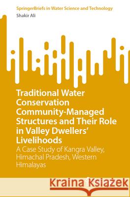 Traditional Water Conservation Community-Managed Structures and Their Role in Valley Dwellers' Livelihoods Ali, Shakir 9783032046390 Springer - książka