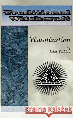 Traditional Witchcraft: Visualization: Simple exercises to develop your visualization skills Paddon, Peter 9781936922802 Pendraig Publishing - książka