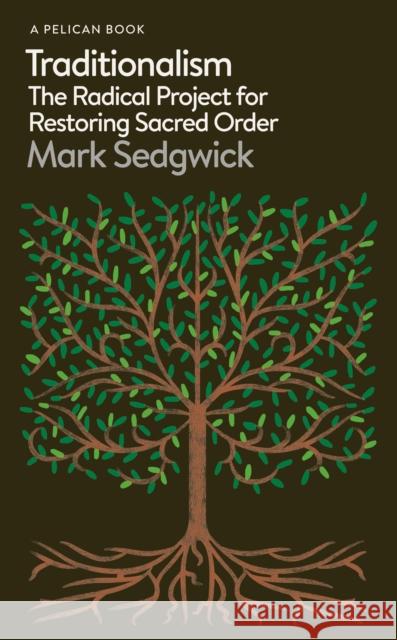 Traditionalism: The Radical Project for Restoring Sacred Order Mark Sedgwick 9780241487921 Penguin Books Ltd - książka