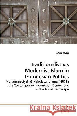 Traditionalist v.s Modernist Islam in Indonesian Politics Asyari, Suaidi 9783639229936 VDM Verlag - książka