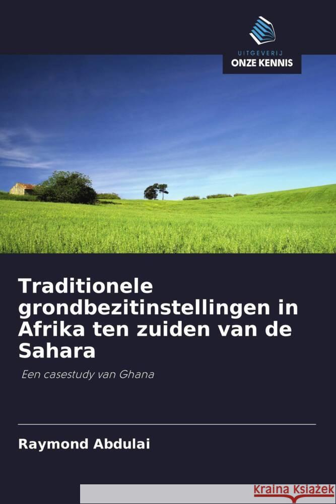 Traditionele grondbezitinstellingen in Afrika ten zuiden van de Sahara Abdulai, Raymond 9786203144901 Uitgeverij Onze Kennis - książka