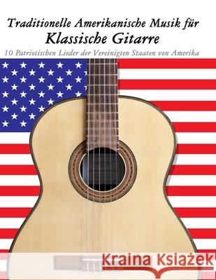 Traditionelle Amerikanische Musik f?r Klassische Gitarre: 10 Patriotischen Lieder der Vereinigten Staaten von Amerika Uncle Sam 9789974937536 Marco Musica - książka
