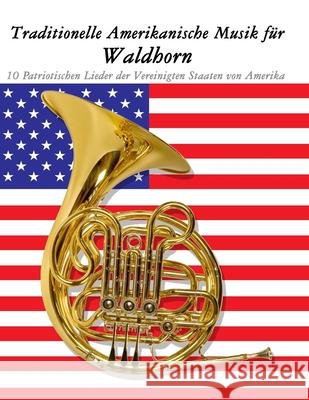 Traditionelle Amerikanische Musik f?r Waldhorn: 10 Patriotischen Lieder der Vereinigten Staaten von Amerika Uncle Sam 9789974937499 Marco Musica - książka