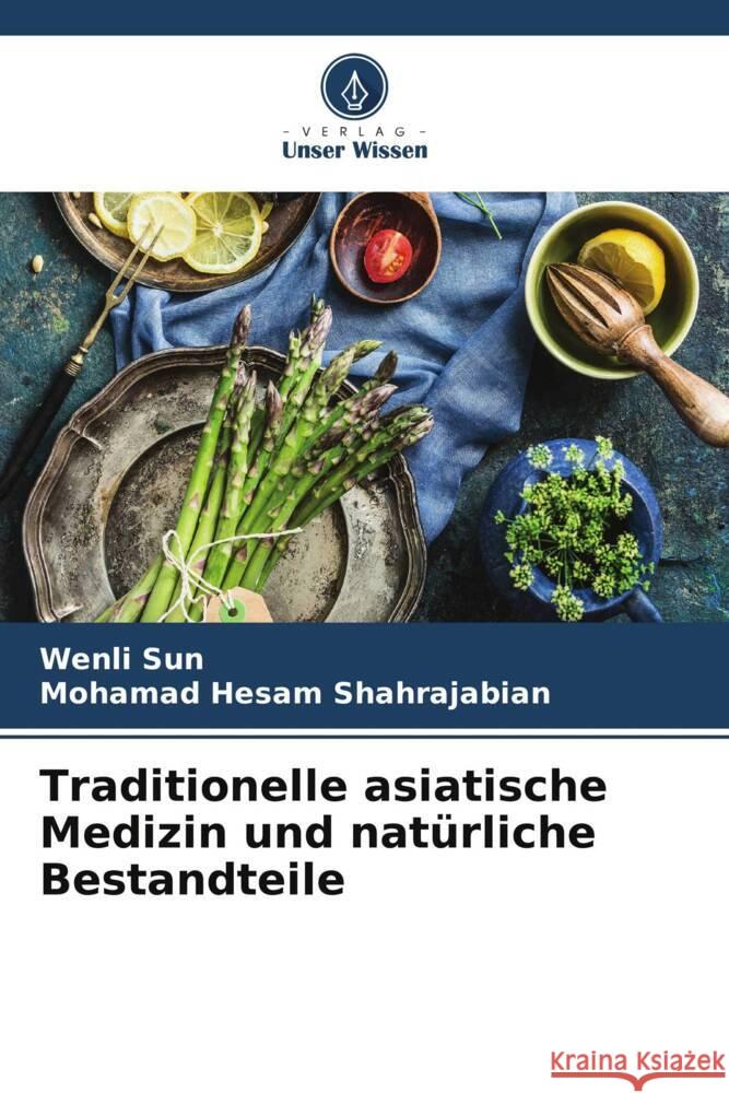 Traditionelle asiatische Medizin und nat?rliche Bestandteile Wenli Sun Mohamad Hesam Shahrajabian 9786207980154 Verlag Unser Wissen - książka