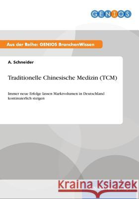 Traditionelle Chinesische Medizin (TCM): Immer neue Erfolge lassen Marktvolumen in Deutschland kontinuierlich steigen Schneider, A. 9783737946773 Gbi-Genios Verlag - książka