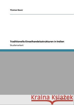 Traditionelle Einzelhandelsstrukturen in Indien Thomas Bauer 9783656993780 Grin Verlag - książka