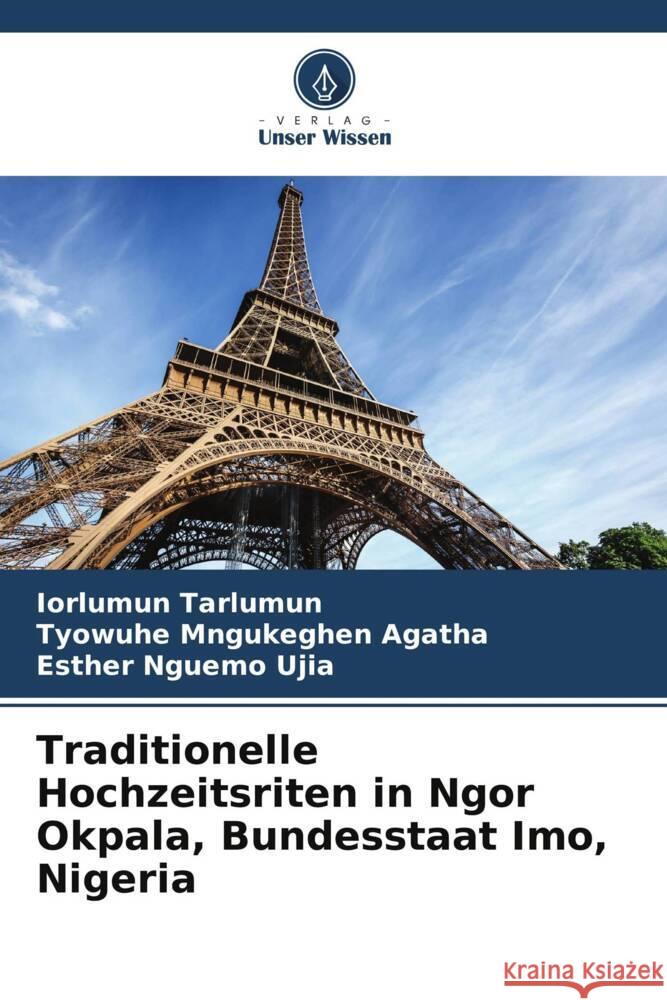 Traditionelle Hochzeitsriten in Ngor Okpala, Bundesstaat Imo, Nigeria Tarlumun, Iorlumun, Mngukeghen Agatha, Tyowuhe, Nguemo Ujia, Esther 9786208252618 Verlag Unser Wissen - książka