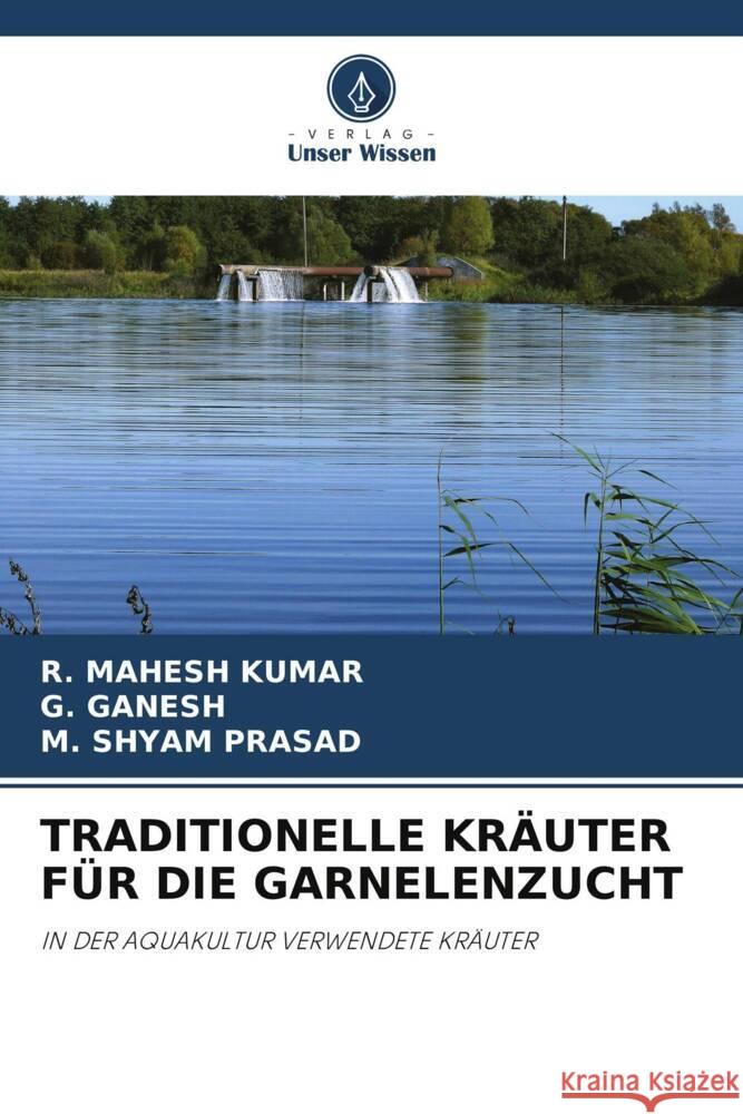 TRADITIONELLE KRÄUTER FÜR DIE GARNELENZUCHT KUMAR, R. MAHESH, Ganesh, G., PRASAD, M. SHYAM 9786204932583 Verlag Unser Wissen - książka
