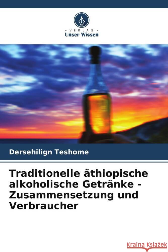 Traditionelle äthiopische alkoholische Getränke - Zusammensetzung und Verbraucher Teshome, Dersehilign 9786205587522 Verlag Unser Wissen - książka