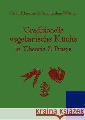 Traditionelle Vegetarische Küche in Theorie und Praxis Marcuse, Julian 9783861951377 Salzwasser-Verlag im Europäischen Hochschulve - książka