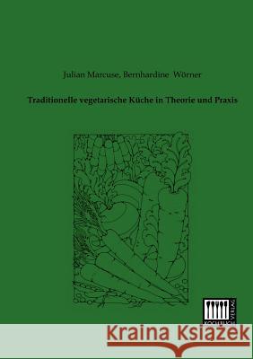 Traditionelle Vegetarische Kuche in Theorie Und Praxis Julian Marcuse Bernhardine Worner 9783944350295 Kochbuch-Verlag - książka