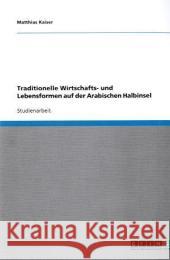 Traditionelle Wirtschafts- und Lebensformen auf der Arabischen Halbinsel Matthias Kaiser 9783640350674 Grin Verlag - książka