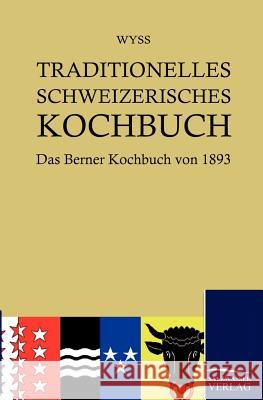 Traditionelles Schweizerisches Kochbuch Wyss, Hedwig   9783861952763 Salzwasser-Verlag im Europäischen Hochschulve - książka