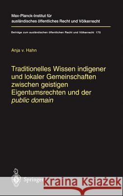 Traditionelles Wissen Indigener Und Lokaler Gemeinschaften Zwischen Geistigen Eigentumsrechten Und Der Public Domain Hahn, Anja 9783540223191 Springer - książka